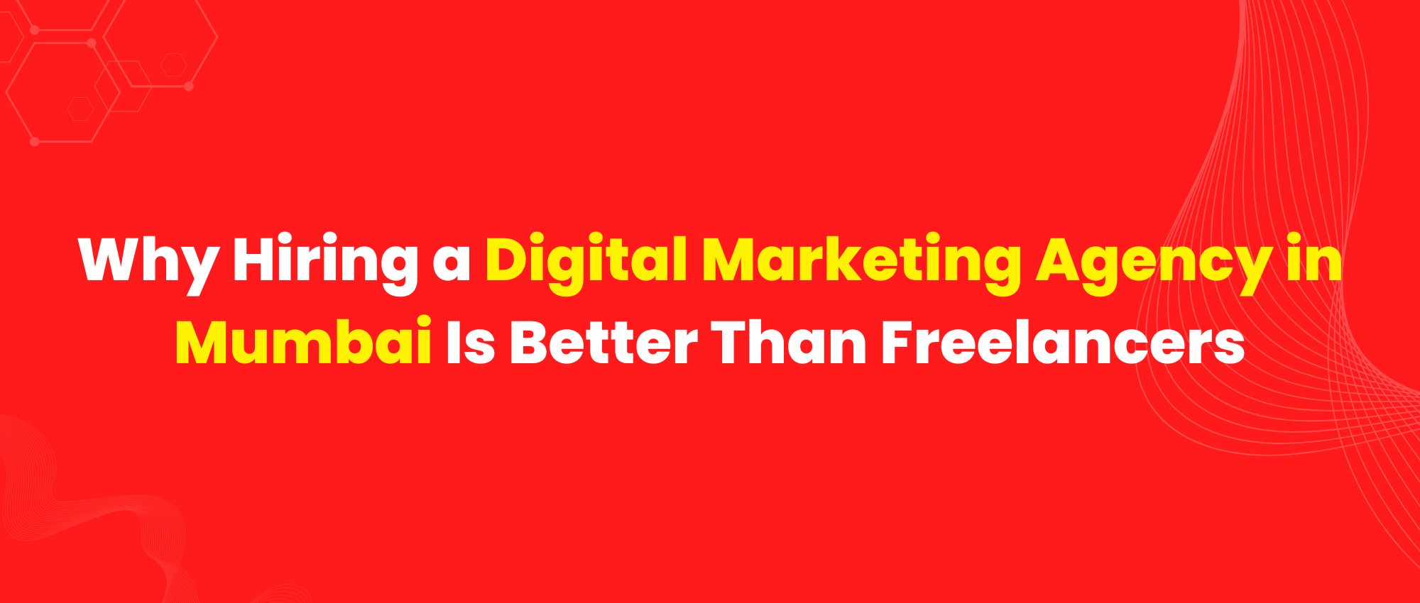Why Hiring a Digital Marketing Agency in Mumbai Is Better Than Freelancers