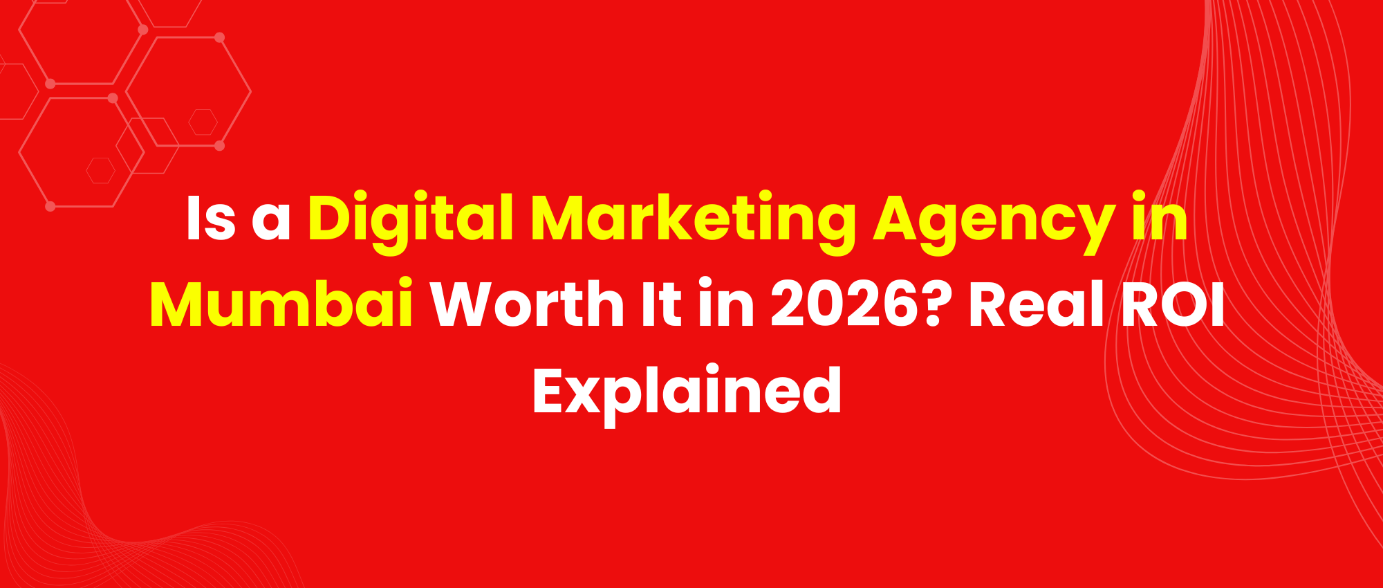 Is a Digital Marketing Agency in Mumbai Worth It in 2026? Real ROI Explained