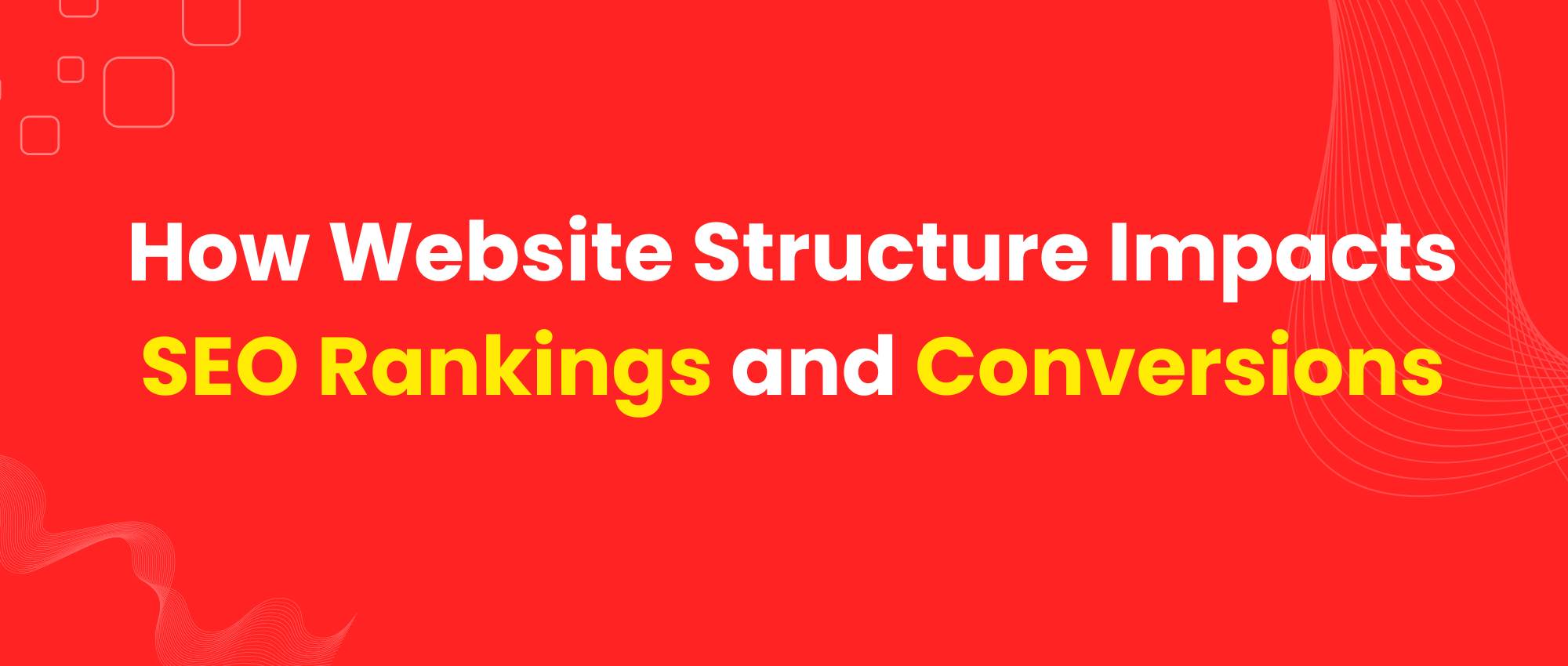 How Website Structure Impacts SEO Rankings and Conversions